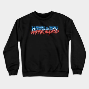 Hawk and Rev: Vampire Slayers - MAIN TITLE Crewneck Sweatshirt